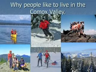 Why people like to live in the Comox Valley.
