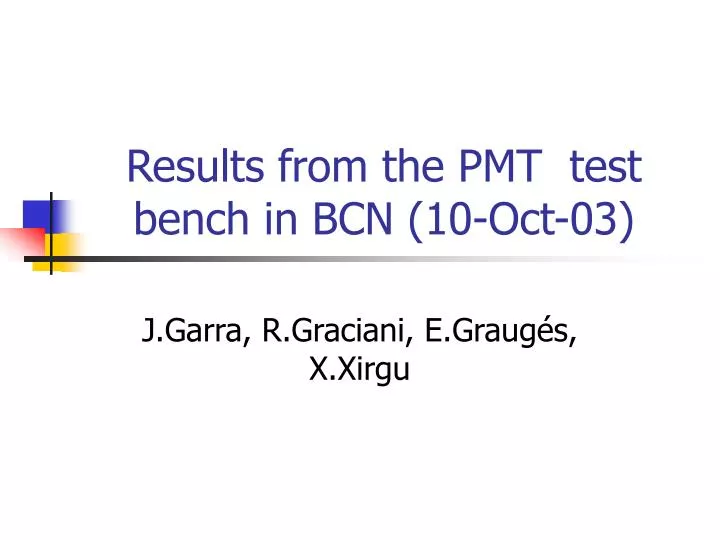 results from the pmt test bench in bcn 10 oct 03