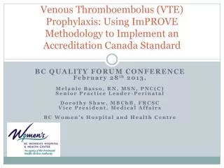 BC QUALITY FORUM CONFERENCE February 28 th 2013, Melanie Basso, RN, MSN, PNC(C)