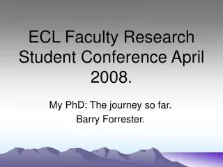 ECL Faculty Research Student Conference April 2008.