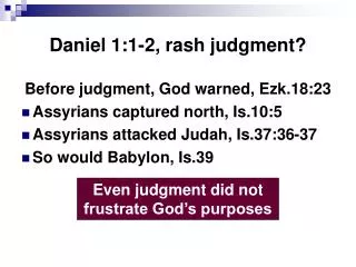 Daniel 1:1-2, rash judgment?