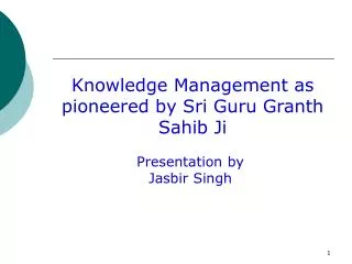 Knowledge Management as pioneered by Sri Guru Granth Sahib Ji