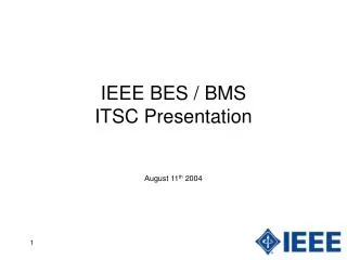 IEEE BES / BMS ITSC Presentation August 11 th 2004