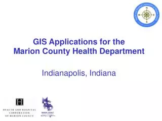 GIS Applications for the Marion County Health Department Indianapolis, Indiana