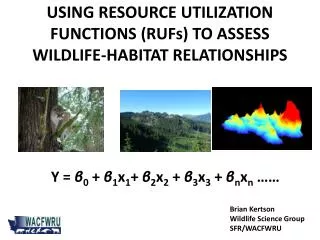 USING RESOURCE UTILIZATION FUNCTIONS (RUFs) TO ASSESS WILDLIFE-HABITAT RELATIONSHIPS