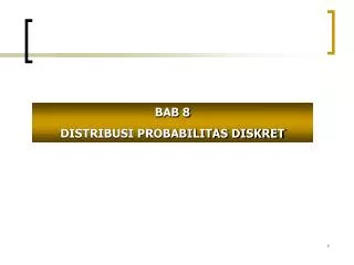 BAB 8 DISTRIBUSI PROBABILITAS DISKRET