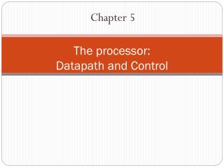 The processor: Datapath and Control