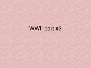 WWII part #2