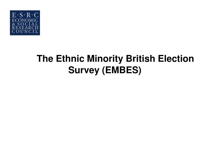 the ethnic minority british election survey embes
