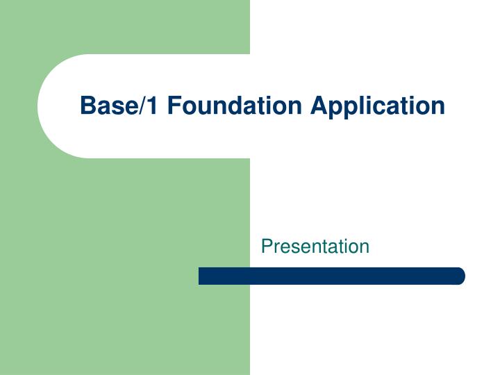 base 1 foundation application