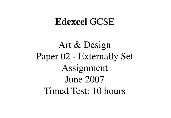 edexcel gcse art design paper 02 externally set assignment june 2007 timed test 10 hours