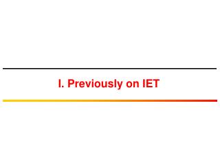 I. Previously on IET