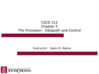 CSCE 212 Chapter 5 The Processor: Datapath and Control