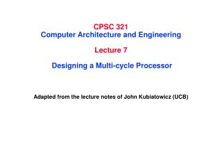 CPSC 321 Computer Architecture and Engineering Lecture 7 Designing a Multi-cycle Processor