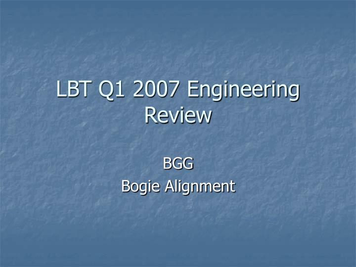 lbt q1 2007 engineering review