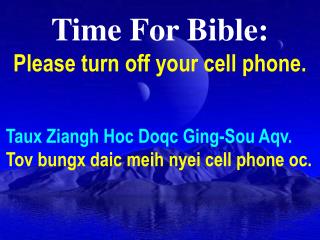 Time For Bible: Please turn off your cell phone.