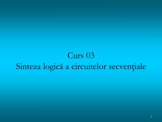 curs 03 sinte za logic a circuitelor secven iale