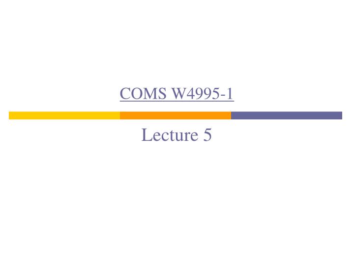 coms w4995 1 lecture 5