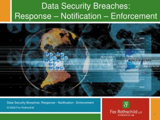 Data Security Breaches: Response – Notification – Enforcement