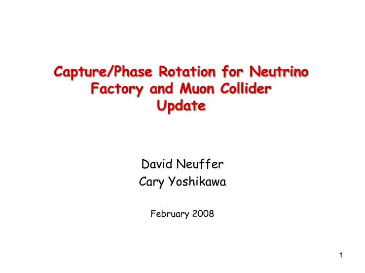 capture phase rotation for neutrino factory and muon collider update