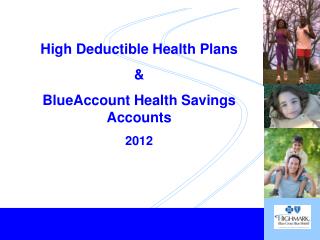 High Deductible Health Plans &amp; BlueAccount Health Savings Accounts 2012