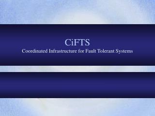 CiFTS Coordinated Infrastructure for Fault Tolerant Systems