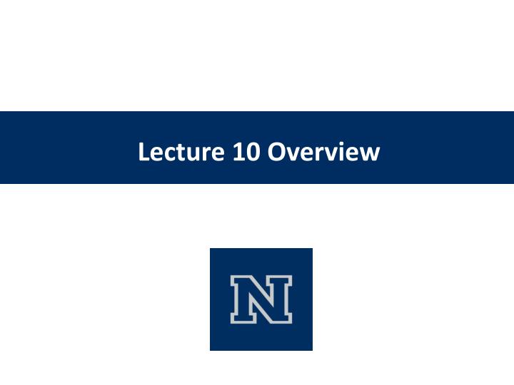 lecture 10 overview