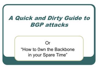 A Quick and Dirty Guide to BGP attacks