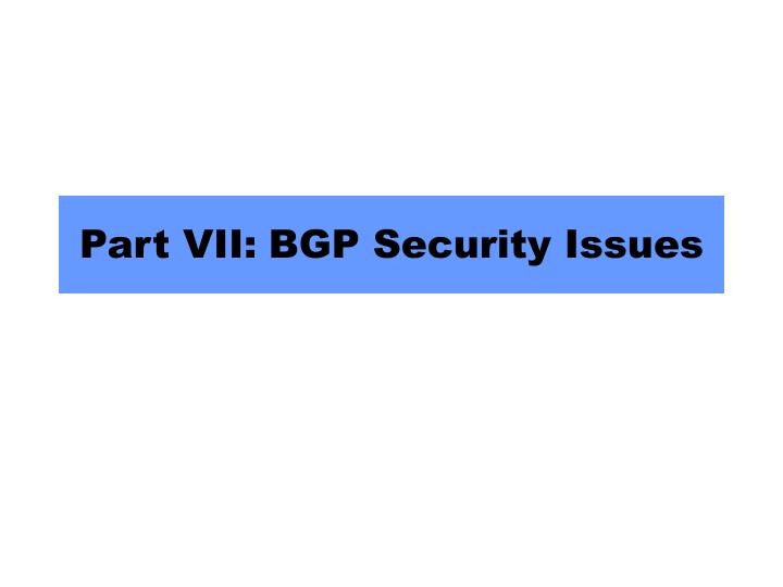 part vii bgp security issues