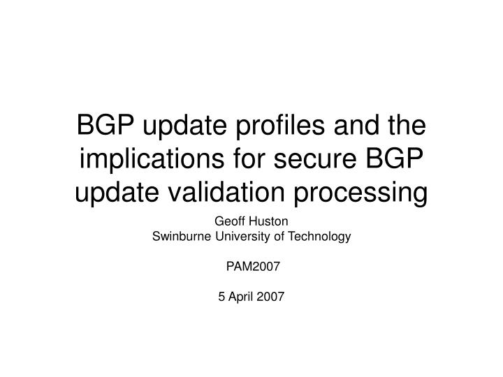bgp update profiles and the implications for secure bgp update validation processing
