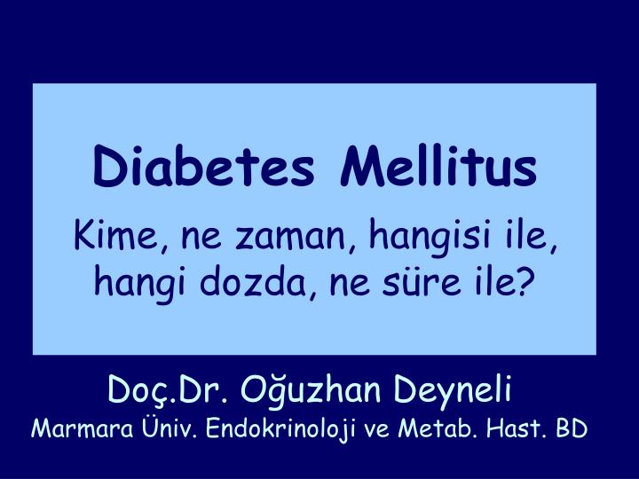 diabetes mellitus kime ne zaman hangisi ile hangi dozda ne s re ile