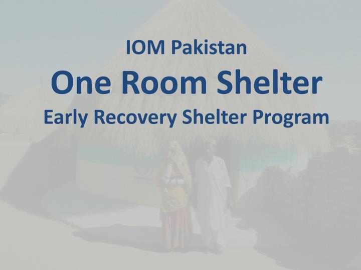 iom pakistan one room shelter early recovery shelter program