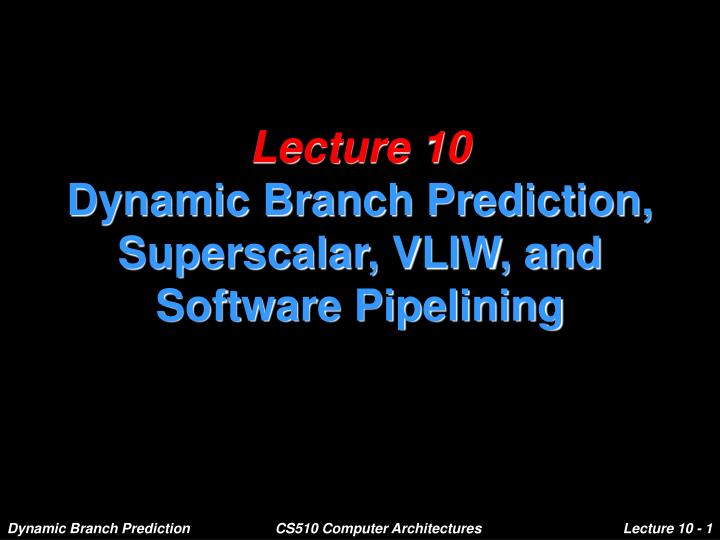 lecture 10 dynamic branch prediction superscalar vliw and software pipelining