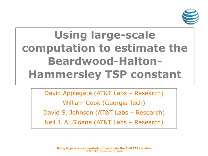 using large scale computation to estimate the beardwood halton hammersley tsp constant