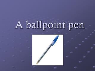 A ballpoint pen