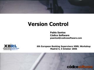 6th European Banking Supervisors XBRL Workshop Madrid 4, 5 October 2006