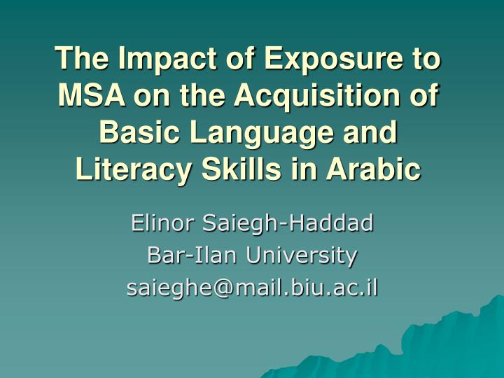 the impact of exposure to msa on the acquisition of basic language and literacy skills in arabic