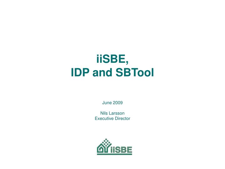 iisbe idp and sbtool june 2009 nils larsson executive director