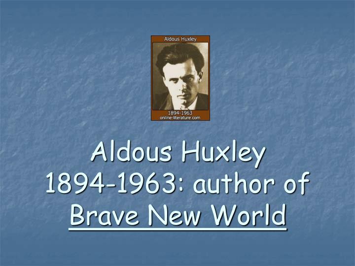 aldous huxley 1894 1963 author of brave new world