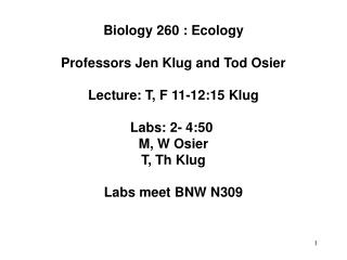 Biology 260 : Ecology Professors Jen Klug and Tod Osier Lecture: T, F 11-12:15 Klug Labs: 2- 4:50