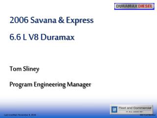 2006 Savana &amp; Express 6.6 L V8 Duramax Tom Sliney Program Engineering Manager