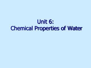 Unit 6: Chemical Properties of Water
