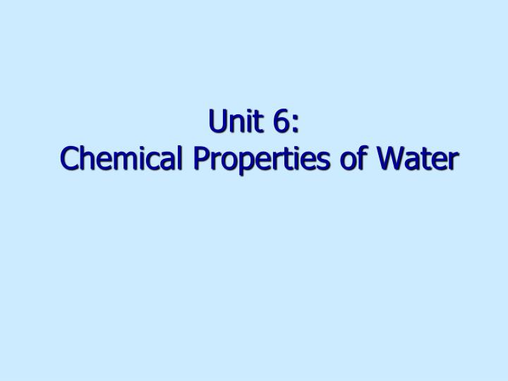 unit 6 chemical properties of water