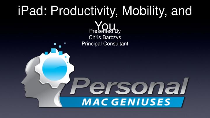 ipad productivity mobility and you