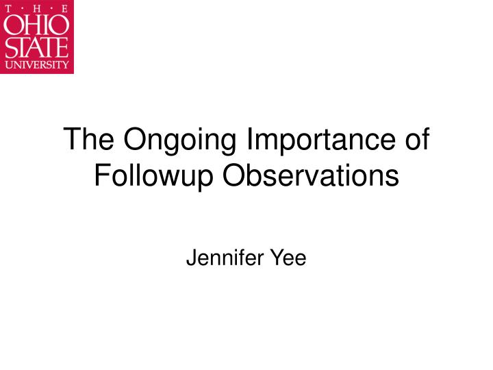 the ongoing importance of followup observations
