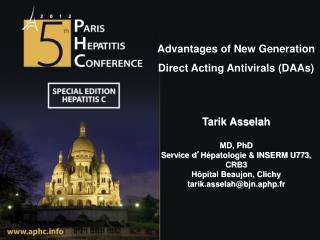 Advantages of New Generation Direct Acting Antivirals (DAAs) Tarik Asselah MD, PhD