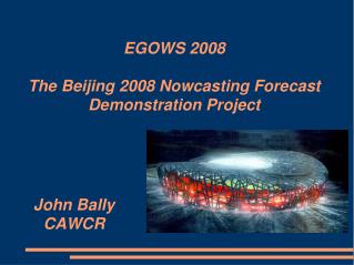 EGOWS 2008 The Beijing 2008 Nowcasting Forecast Demonstration Project