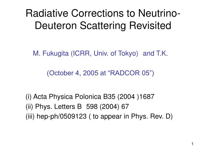 m fukugita icrr univ of tokyo and t k october 4 2005 at radcor 05