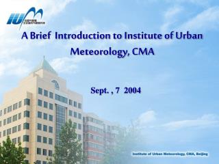 A Brief Introduction to Institute of Urban Meteorology, CMA