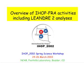 Overview of IHOP-FRA activities including LEANDRE 2 analyses